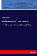 Another Letter to a Young Physician di James Jackson edito da hansebooks