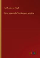Neue historische Vorträge und Aufsätze di Karl Theodor Von Heigel edito da Outlook Verlag