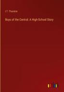 Boys of the Central: A High-School Story di I. T. Thurston edito da Outlook Verlag