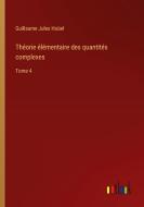Théorie élémentaire des quantités complexes di Guillaume Jules Hoüel edito da Outlook Verlag