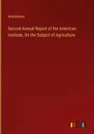 Second Annual Report of the American Institute, On the Subject of Agriculture di Anonymous edito da Outlook Verlag
