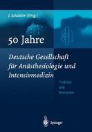 50 Jahre Deutsche Gesellschaft Fur an Sthesiologie Und Intensivmedizin: Tradition & Innovation edito da Springer