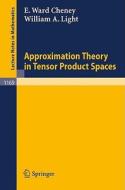 Approximation Theory in Tensor Product Spaces di Elliot W. Cheney, William A. Light edito da Springer Berlin Heidelberg
