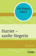 Harriet - sanfte Siegerin di Victoria Holt edito da FISCHER Taschenbuch