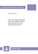 Eine kontrastive Studie über die Satzbaupläne des Deutschen und des Koreanischen di Gyung-Jae Jun edito da Lang, Peter GmbH