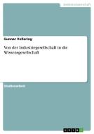 Von Der Industriegesellschaft In Die Wissensgesellschaft di Gunnar Vollering edito da Grin Publishing