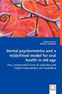 Dental Psychometrics and a Re(de)fined Model for Oral Health in Old Age di Mario Brondani, Michael I. MacEntee edito da VDM Verlag