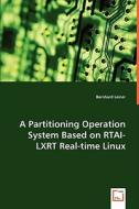 A Partitioning Operation System Based on RTAI-LXRT Real-time Linux di Bernhard Leiner edito da VDM Verlag