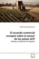 El acuerdo comercial europeo sobre el azúcar de los países ACP di M Elisa Casanova Domenech edito da VDM Verlag