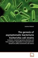 The genesis of asymptomatic bacteriuria Escherichia coli strains di Jaroslaw Zdziarski edito da VDM Verlag