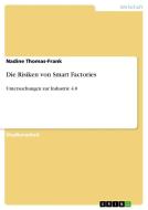 Die Risiken von Smart Factories di Nadine Thomas-Frank edito da GRIN Verlag