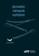 Dynamic Network Notation: A Graphical Modeling Language to Support the Visualization and Management of Network Effects i di Ulrich Scholten edito da Karlsruher Institut für Technologie