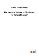 The Heart of Nature or The Quest for Natural Beauty di Francis Younghusband edito da Outlook Verlag