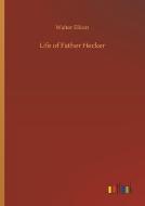 Life of Father Hecker di Walter Elliott edito da Outlook Verlag
