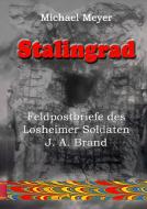 Stalingrad - Feldpostbriefe des Losheimer Soldaten J. A. Brand di Michael Meyer edito da Books on Demand