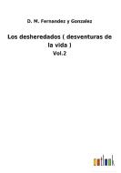 Los desheredados ( desventuras de la vida ) di D. M. Fernandez y Gonzalez edito da Outlook Verlag