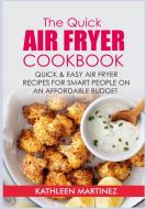The Quick Air Fryer Cookbook di Kathleen Martinez edito da Books on Demand