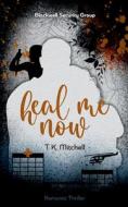 Heal me now di T. K. Mitchell edito da Books on Demand