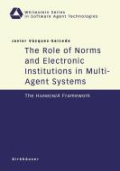 The Role of Norms and Electronic Institutions in Multi-Agent Systems di Javier Vazquez-Salceda edito da Birkhäuser Basel