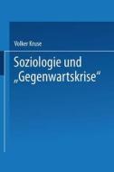Soziologie und "Gegenwartskrise" di Volker Kruse edito da Deutscher Universitätsverlag