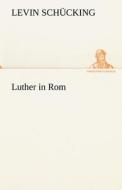 Luther in Rom di Levin Schücking edito da TREDITION CLASSICS