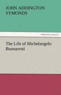 The Life of Michelangelo Buonarroti di John Addington Symonds edito da tredition GmbH