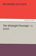 The Midnight Passenger : a novel di Richard Savage edito da TREDITION CLASSICS