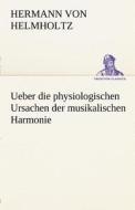 Ueber die physiologischen Ursachen der musikalischen Harmonie di Hermann von Helmholtz edito da TREDITION CLASSICS