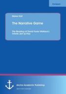 The Narrative Game: The Reading of David Foster Wallace's Infinite Jest as Play di Rainer Holl edito da Anchor Academic Publishing