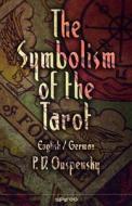 The Symbolism of the Tarot. English - German: Philosophy of Occultism in Pictures and Numbers di P. D. Ouspensky, Henrik Geyer edito da Spireo