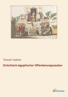 Griechisch-ägyptischer Offenbarungszauber di Theodor Hopfner edito da Literaricon Verlag UG