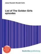 List Of The Golden Girls Episodes edito da Book On Demand Ltd.