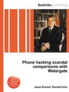 Phone Hacking Scandal Comparisons With Watergate edito da Book On Demand Ltd.