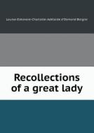 Recollections Of A Great Lady di Louise-Ele&#769;onore-Charlotte-Ade Boigne, Charles Nicoullaud edito da Book On Demand Ltd.