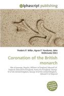 Coronation of the British monarch di Frederic P Miller, Agnes F Vandome, John McBrewster edito da Alphascript Publishing