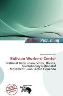 Bolivian Workers\' Center edito da Bellum Publishing