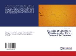 Practices of Solid Waste Management at Dar es Salaam City, Tanzania di Ghanima Chanzi edito da LAP Lambert Academic Publishing