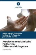 Atypische medizinische Fallserien: Differenzialdiagnose di Diogo Barros Gutterres, Letícia S. P. Peçanha, Jemaila M. Cunha edito da Verlag Unser Wissen