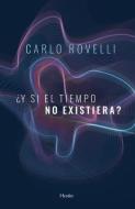 Y Si El Tiempo No Existiera? di Carlo Rovelli edito da HERDER & HERDER