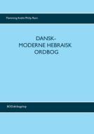 Dansk-moderne hebraisk ordbog di Flemming André Philip Ravn edito da Books on Demand
