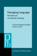 Managing Language di Francesca Bargiela-Chiappini, Sandra J. Harris edito da John Benjamins Publishing Co