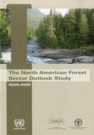 The North American Forest Sector Outlook Study 2006-2030 di United Nations: Economic Commission for Europe: Timber Section, Food and Agriculture Organization edito da UNITED NATIONS PUBN