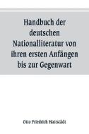 Handbuch der deutschen Nationalliteratur von ihren ersten Anfängen bis zur Gegenwart di Otto Friedrich Hattstädt edito da Alpha Editions