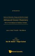 Advanced Green Chemistry - Part 2: From Catalysis To Chemistry Frontiers edito da World Scientific Publishing Co Pte Ltd
