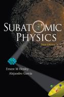 Subatomic Physics di Alejandro Garcia, Ernest M. Henley edito da World Scientific Publishing Company