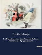 Le Maccheronee Zanitonella Baldus Moscheide Epigrammata di Teofilo Folengo edito da Culturea