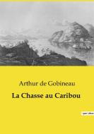 La Chasse au Caribou di Arthur De Gobineau edito da Culturea