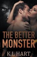The Better Monster di K. L. Hart edito da LIGHTNING SOURCE INC