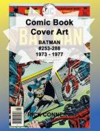 Comic Book Cover Art BATMAN #253-288 1973 - 1977 di Conner Rick Conner edito da Independently Published