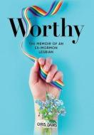 Worthy: The Memoir of an Ex-Mormon Lesbian di Chris Davis edito da LIGHTNING SOURCE INC